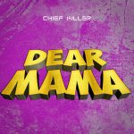 Audio | Chief Killer – Dear Mama | Bizo Zame Supply
