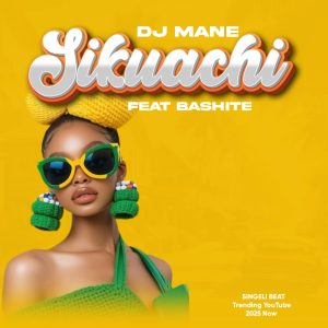 Dj Mane X Bashite – Sikuachi | Download Audio