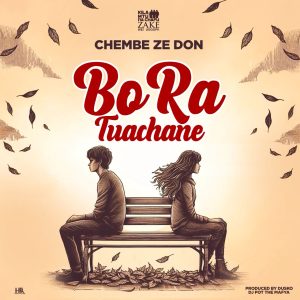 Chembe Ze Don – Bora Tuachane | Download Audio