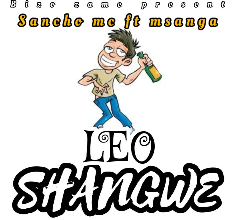 AUDIO || SANCHO MC FT MSANGA – LEO SHANGWE | DOWNLOAD