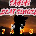 AUDIO || DJ JADU – SAHIHI BEAT SINGELI || DOWNLOAD
