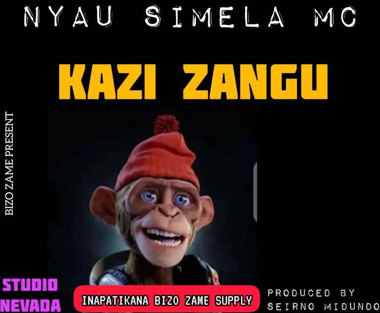 AUDIO || NYAU SIMELA MC – KAZI ZANGU || DOWNLOAD