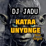 AUDIO | DJ JADU – KATAA UNYONGE BEAT SINGELI || DOWNLO...