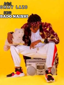 AUDIO || OMMY LAZO – BADO NAISHI || DOWNLOAD