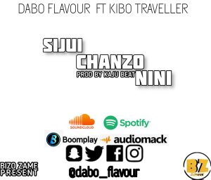 AUDIO || DABO FLAVOUR FT KIBO TRAVELLER – SIJUI CHANZO...