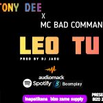AUDIO || TONY DEE FT MC BAD COMMANDO – LEO TU || DOWNL...