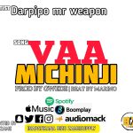 AUDIO || DARPIPO MR WEAPON – VAA MCHINJI || DOWNLOAD