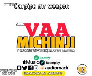 AUDIO || DARPIPO MR WEAPON – VAA MCHINJI || DOWNLOAD