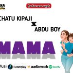 AUDIO || CHATU KIPAJI FT ABDU BOY – MAMA || DOWNLOAD