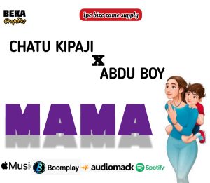 AUDIO || CHATU KIPAJI FT ABDU BOY – MAMA || DOWNLOAD