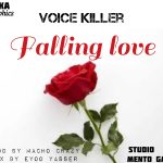 AUDIO || VOICE KILLER – FALLING LOVE || DOWNLOAD