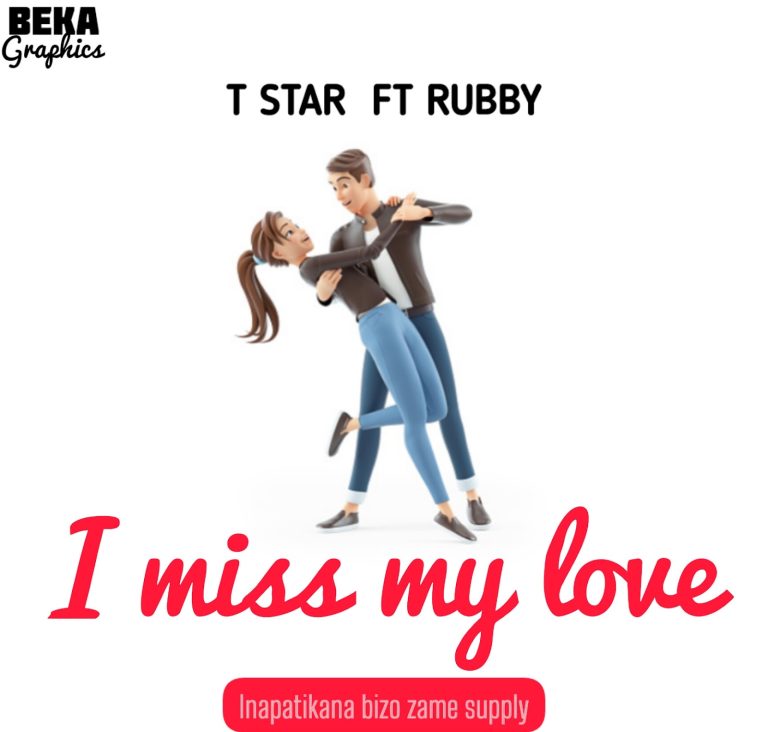 AUDIO || T STAR FT RUBBY – I MISS MY LOVE || DOWNLOAD