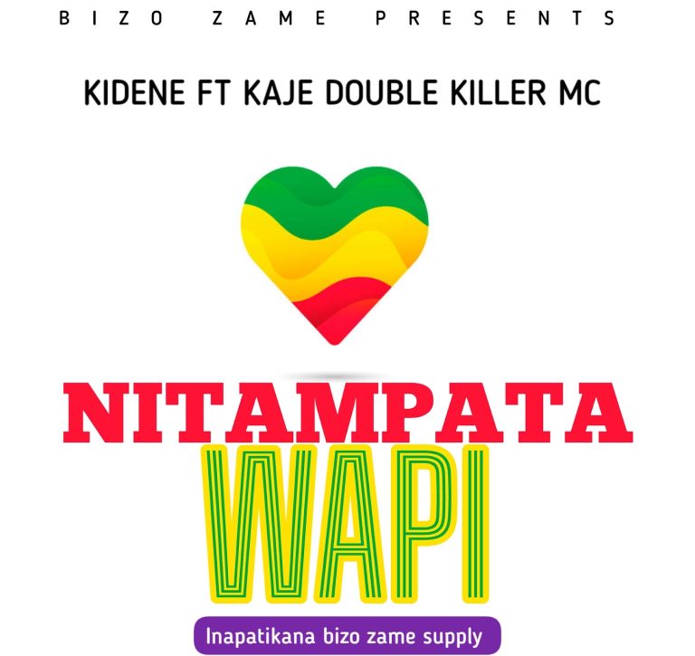 AUDIO | KIDENE FT KAJE DOUBLE KILLER MC – NITAMPATA WA...