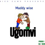 AUDIO | MADDY WISE – UGOMVI | DOWNLOAD