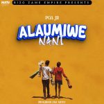 AUDIO | Poa jr – Alaumiwe nani | download