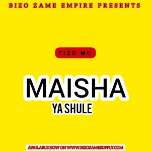 Audio | Tizo mc – Maisha ya shule | Bizo Zame Supply