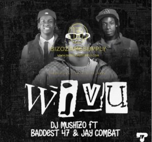 Audio | Jay Combat ft Baddest 47 & Dj Mushizo – W...