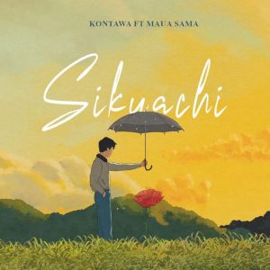 AUDIO || KONTAWA FT MAUA SAMA – SIKUACHI || DOWNLOAD