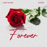 AUDIO || LODY MUSIC FT NANDY – FOREVER || DOWNLOAD