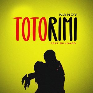 Audio | Nandy ft Billnass – Totorimi | Bizo Zame Suppl...