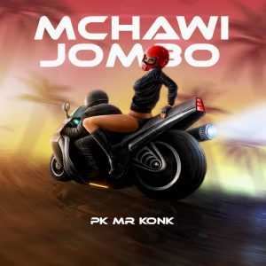 AUDIO || PK MR KONK – MCHAWI JOMBO || DOWNLOAD