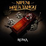 Audio | Roma ft abiud – Nipeni maua yangu | download