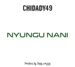 Audio | Chidady mc – Nyungu nani __bizo zame supply