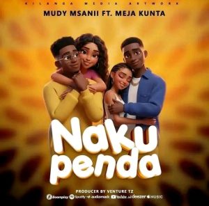AUDIO : Mudy Msanii Ft. Meja Kunta – Nakupenda | Downl...
