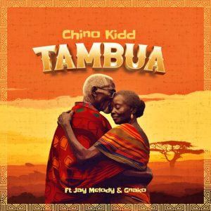 Audio | Chinno Kid ft Jay Melody & Gnako – Tambua...