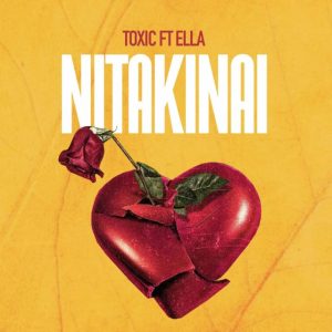 Audio | Toxic fuvu ft Ella – Nitakinai