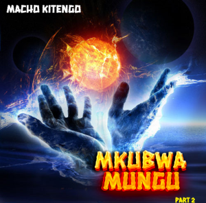 Audio | Macho Kitengo – Mkubwa Mungu Part 2 | Bizo Zam...