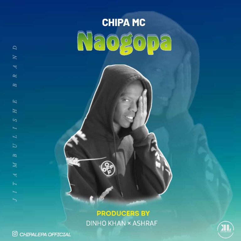 AUDIO || CHIPA MC – NAOGOPA || DOWNLOAD