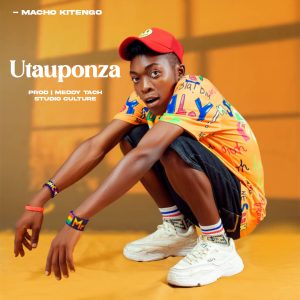 AUDIO || MACHO KITENGO – UTAUPONZA || DOWNLOAD