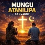 AUDIO : SamVanny – Mungu Atanilipa | Download Mp3