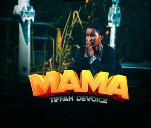 AUDIO : Tiffah De Voice – Mama | Download Mp3
