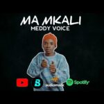 AUDIO : Meddy Voice – Ma Mkali | Download Mp3