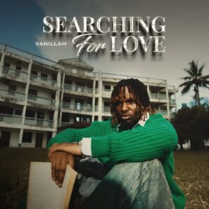 AUDIO: Vanillah – Searching For Love | Download Mp3