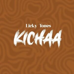 Licky Tones – Kichaa